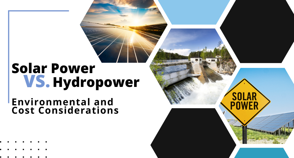 The Economics of Solar Power vs. Hydropower: Environmental and Cost Considerations
