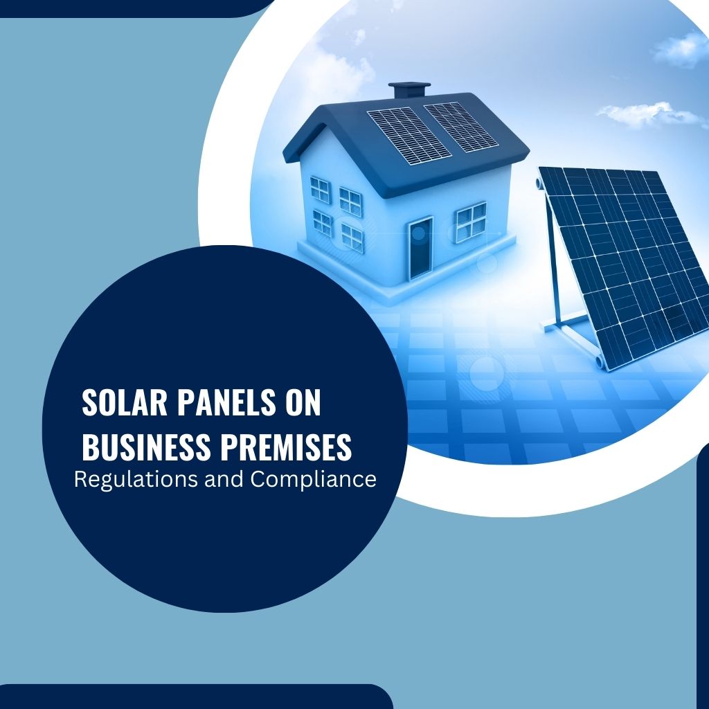 Solar Panels on Business Premises: Regulations and Compliance